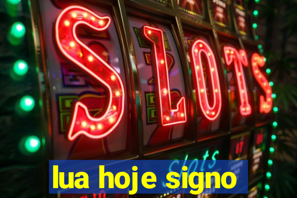 lua hoje signo